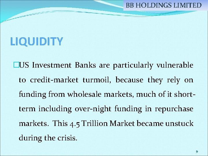BB HOLDINGS LIMITED LIQUIDITY �US Investment Banks are particularly vulnerable to credit-market turmoil, because