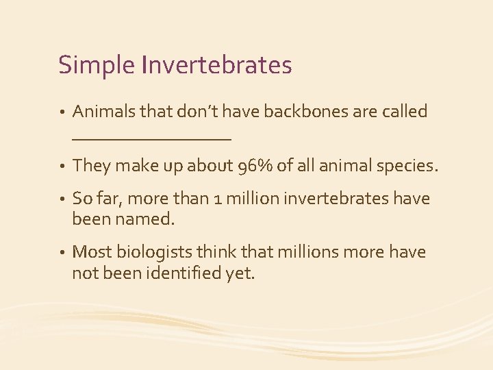 Simple Invertebrates • Animals that don’t have backbones are called _________ • They make