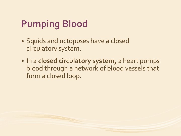 Pumping Blood • Squids and octopuses have a closed circulatory system. • In a