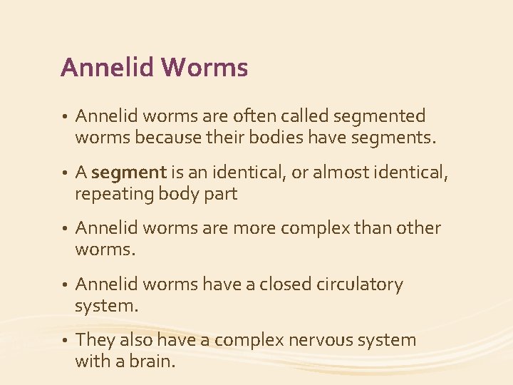 Annelid Worms • Annelid worms are often called segmented worms because their bodies have