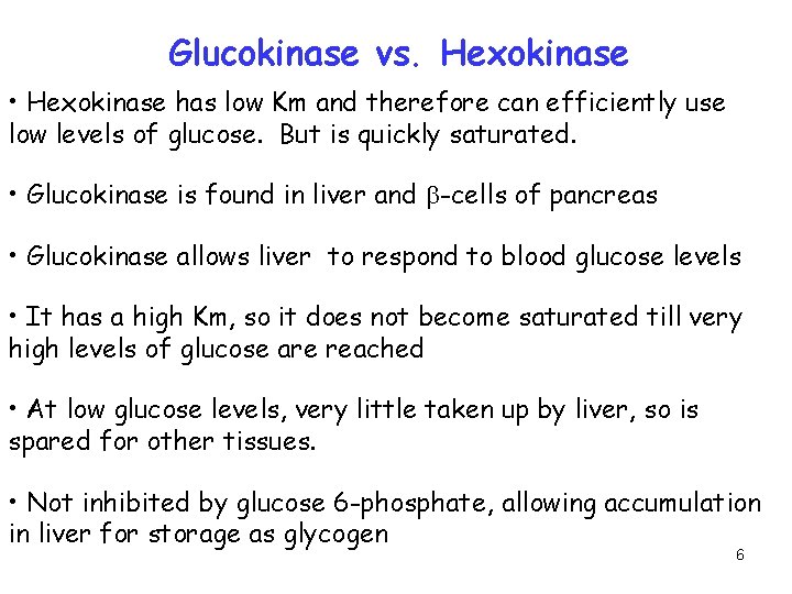 Glucokinase vs. Hexokinase • Hexokinase has low Km and therefore can efficiently use low