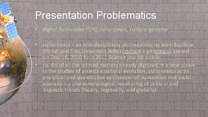 Presentation Problematics • digital humanities (DH), culturomics, cultural genome • culturomics = an interdisciplinary