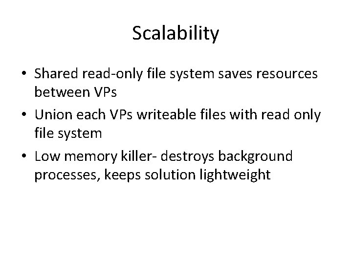 Scalability • Shared read-only file system saves resources between VPs • Union each VPs