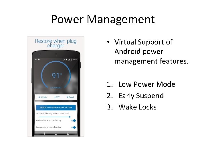 Power Management • Virtual Support of Android power management features. 1. Low Power Mode