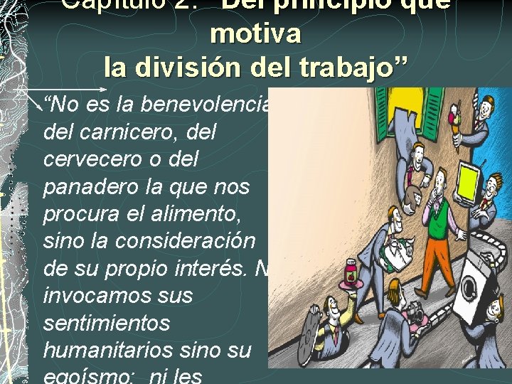 Capítulo 2: “Del principio que motiva la división del trabajo” “No es la benevolencia