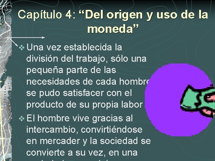 Capítulo 4: “Del origen y uso de la moneda” v Una vez establecida la