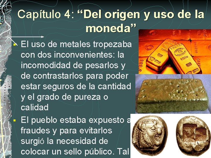 Capítulo 4: “Del origen y uso de la moneda” El uso de metales tropezaba