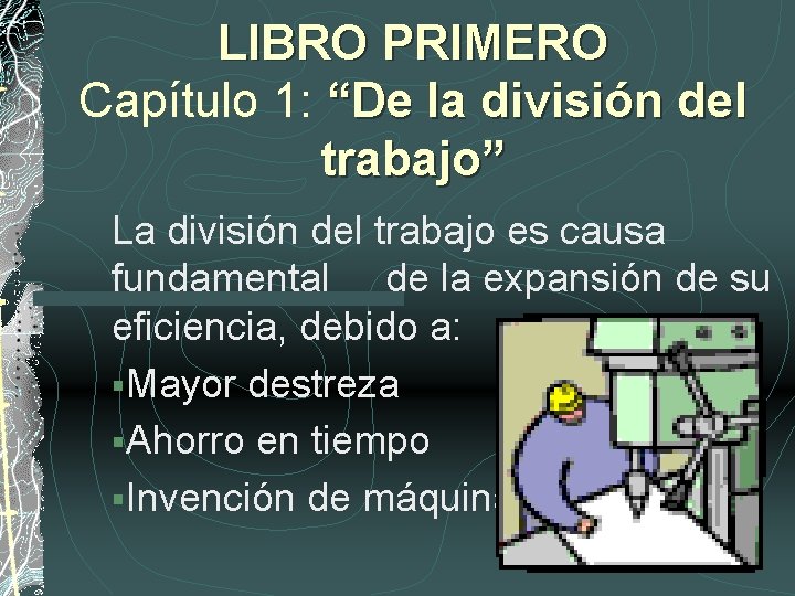 LIBRO PRIMERO Capítulo 1: “De la división del trabajo” La división del trabajo es