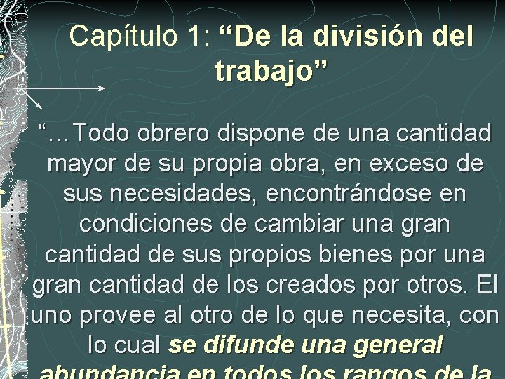 Capítulo 1: “De la división del trabajo” “…Todo obrero dispone de una cantidad mayor