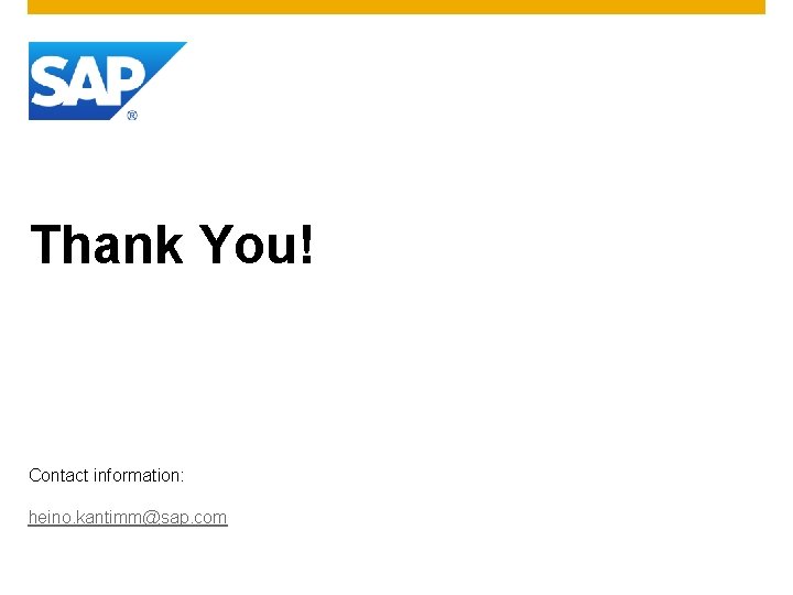 Thank You! Contact information: heino. kantimm@sap. com 