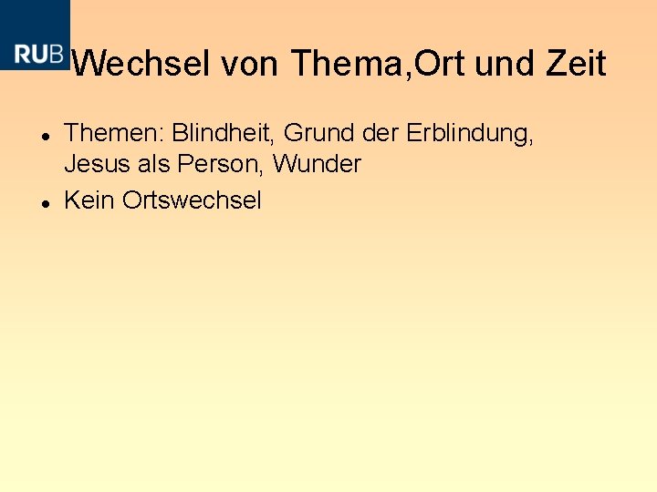  Wechsel von Thema, Ort und Zeit Themen: Blindheit, Grund der Erblindung, Jesus als