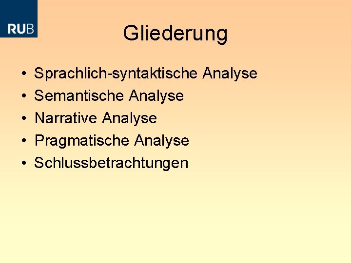 Gliederung • • • Sprachlich-syntaktische Analyse Semantische Analyse Narrative Analyse Pragmatische Analyse Schlussbetrachtungen 