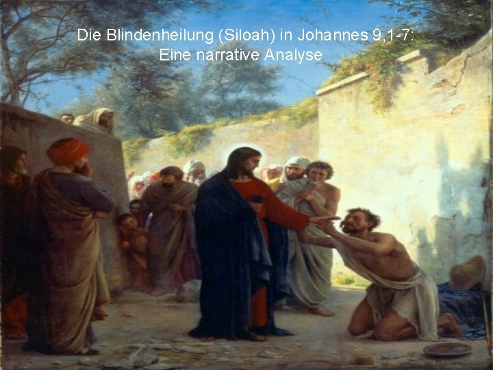 Die Blindenheilung (Siloah) in Johannes 9, 1 -7: Eine narrative Analyse 