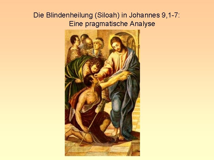 Die Blindenheilung (Siloah) in Johannes 9, 1 -7: Eine pragmatische Analyse 