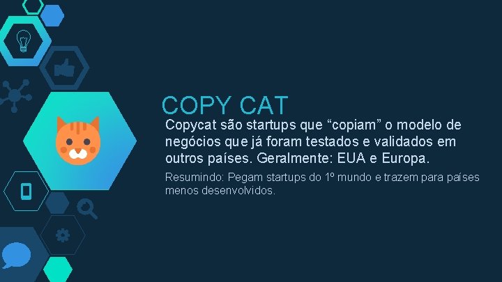 COPY CAT Copycat são startups que “copiam” o modelo de negócios que já foram