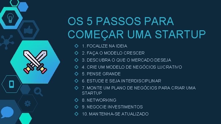 OS 5 PASSOS PARA COMEÇAR UMA STARTUP ◇ 1. FOCALIZE NA IDEIA ◇ 2.