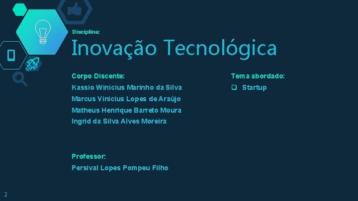 Disciplina: Inovação Tecnológica Corpo Discente: Tema abordado: Kassio Winicius Marinho da Silva q Startup