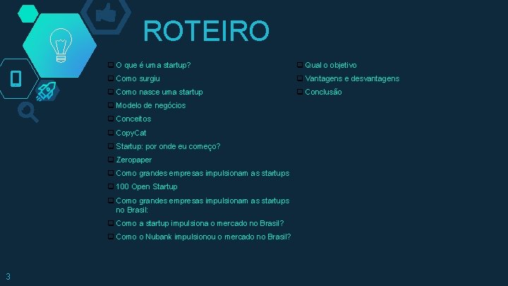 ROTEIRO q O que é uma startup? q Qual o objetivo q Como surgiu