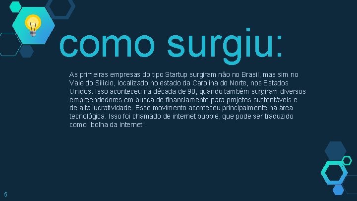 como surgiu: As primeiras empresas do tipo Startup surgiram não no Brasil, mas sim