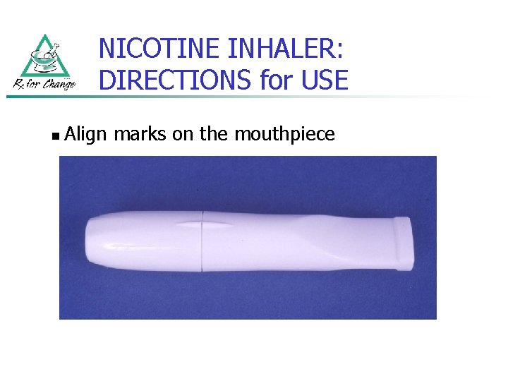 NICOTINE INHALER: DIRECTIONS for USE n Align marks on the mouthpiece 