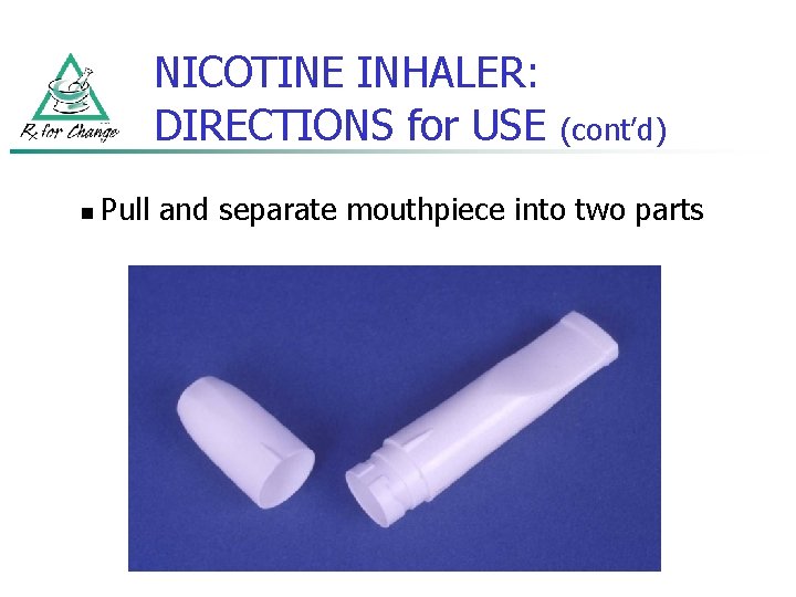 NICOTINE INHALER: DIRECTIONS for USE n (cont’d) Pull and separate mouthpiece into two parts