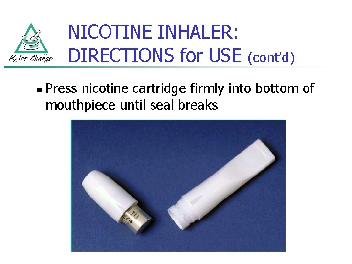 NICOTINE INHALER: DIRECTIONS for USE n (cont’d) Press nicotine cartridge firmly into bottom of