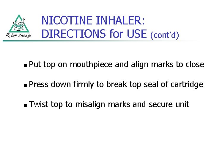 NICOTINE INHALER: DIRECTIONS for USE (cont’d) n Put top on mouthpiece and align marks