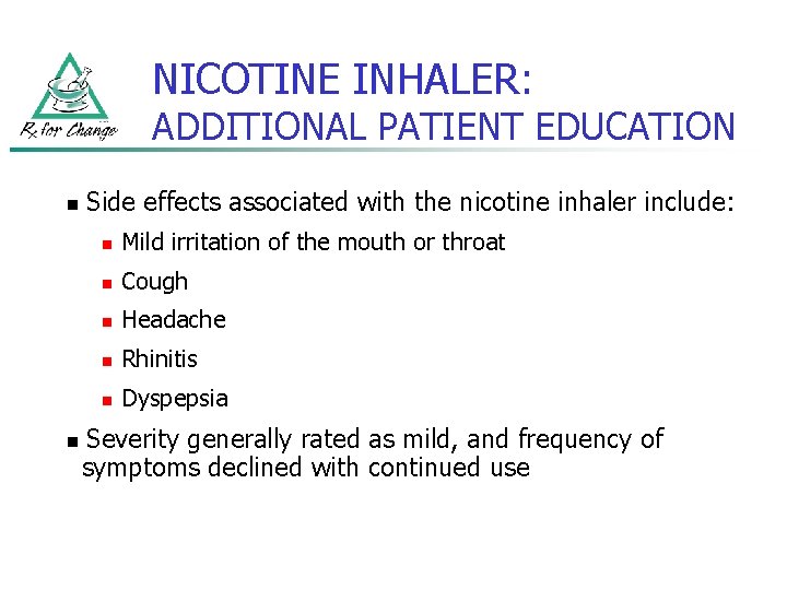 NICOTINE INHALER: ADDITIONAL PATIENT EDUCATION n n Side effects associated with the nicotine inhaler