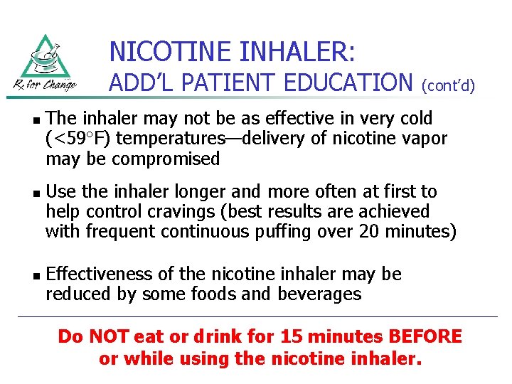 NICOTINE INHALER: ADD’L PATIENT EDUCATION n n n (cont’d) The inhaler may not be