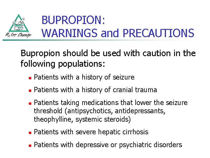 BUPROPION: WARNINGS and PRECAUTIONS Bupropion should be used with caution in the following populations: