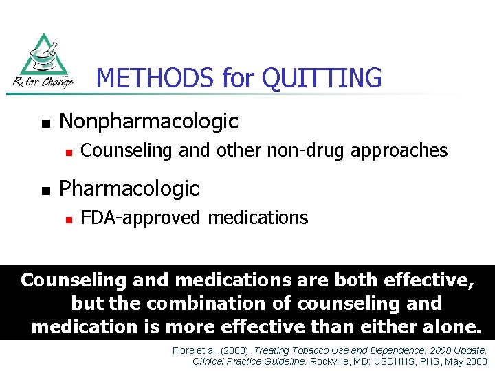 METHODS for QUITTING n Nonpharmacologic n n Counseling and other non-drug approaches Pharmacologic n