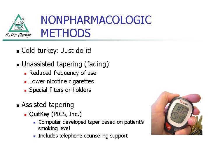 NONPHARMACOLOGIC METHODS n Cold turkey: Just do it! n Unassisted tapering (fading) n n