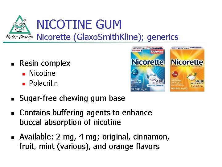 NICOTINE GUM Nicorette (Glaxo. Smith. Kline); generics n Resin complex n n n Nicotine