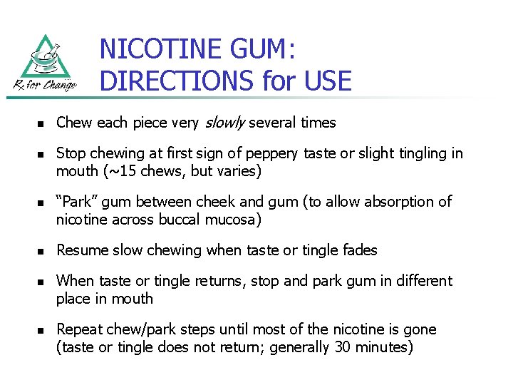 NICOTINE GUM: DIRECTIONS for USE n n n Chew each piece very slowly several