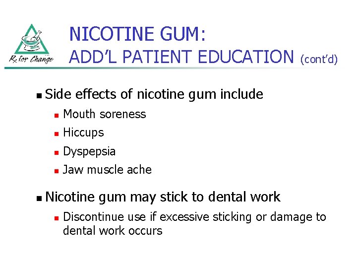 NICOTINE GUM: ADD’L PATIENT EDUCATION n n (cont’d) Side effects of nicotine gum include