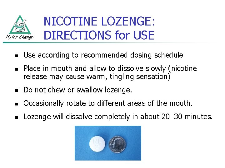 NICOTINE LOZENGE: DIRECTIONS for USE n n Use according to recommended dosing schedule Place