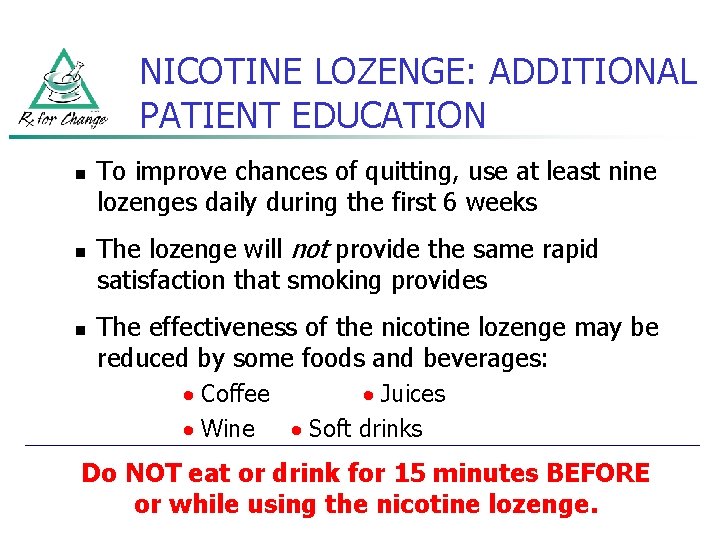 NICOTINE LOZENGE: ADDITIONAL PATIENT EDUCATION n n n To improve chances of quitting, use