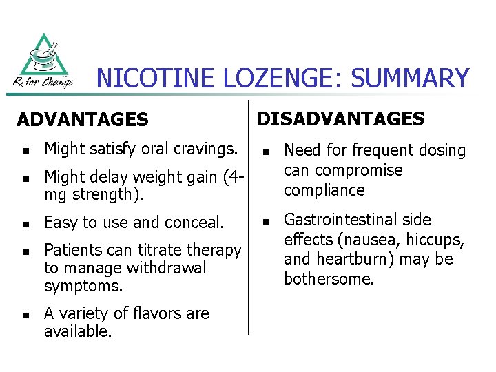 NICOTINE LOZENGE: SUMMARY ADVANTAGES n n n Might satisfy oral cravings. DISADVANTAGES n Might