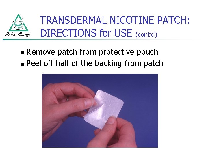 TRANSDERMAL NICOTINE PATCH: DIRECTIONS for USE (cont’d) Remove patch from protective pouch n Peel