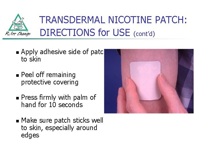 TRANSDERMAL NICOTINE PATCH: DIRECTIONS for USE (cont’d) n n Apply adhesive side of patch