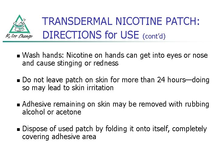 TRANSDERMAL NICOTINE PATCH: DIRECTIONS for USE (cont’d) n n Wash hands: Nicotine on hands