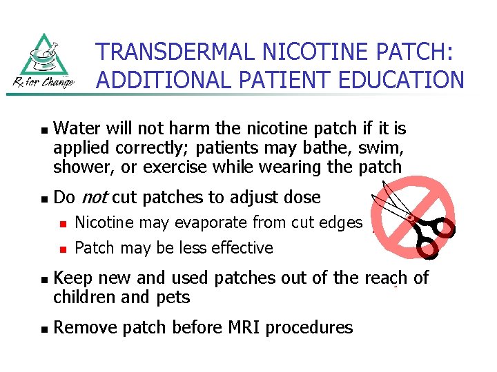 TRANSDERMAL NICOTINE PATCH: ADDITIONAL PATIENT EDUCATION n n Water will not harm the nicotine