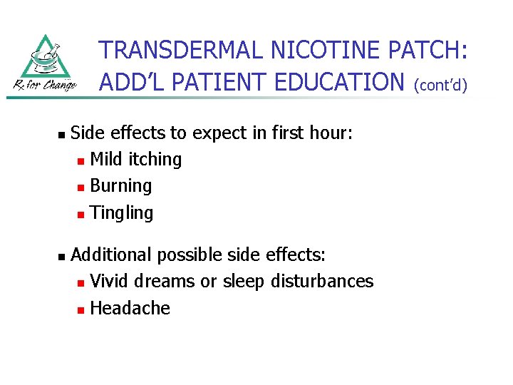TRANSDERMAL NICOTINE PATCH: ADD’L PATIENT EDUCATION (cont’d) n n Side effects to expect in