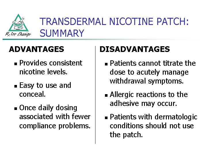 TRANSDERMAL NICOTINE PATCH: SUMMARY ADVANTAGES n n n Provides consistent nicotine levels. Easy to