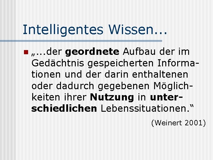 Intelligentes Wissen. . . n „. . . der geordnete Aufbau der im Gedächtnis