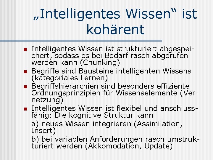 „Intelligentes Wissen“ ist kohärent n n Intelligentes Wissen ist strukturiert abgespeichert, sodass es bei