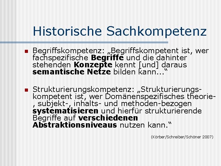 Historische Sachkompetenz n Begriffskompetenz: „Begriffskompetent ist, wer fachspezifische Begriffe und die dahinter stehenden Konzepte