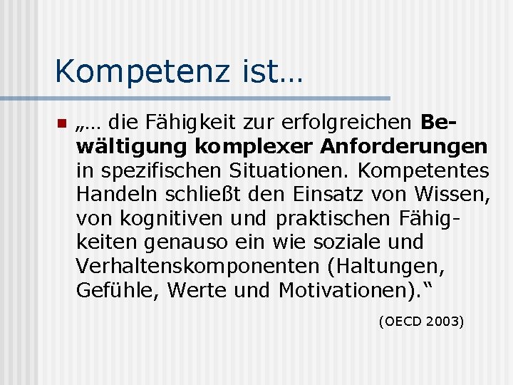 Kompetenz ist… n „… die Fähigkeit zur erfolgreichen Bewältigung komplexer Anforderungen in spezifischen Situationen.