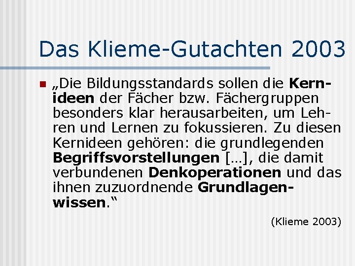 Das Klieme-Gutachten 2003 n „Die Bildungsstandards sollen die Kernideen der Fächer bzw. Fächergruppen besonders