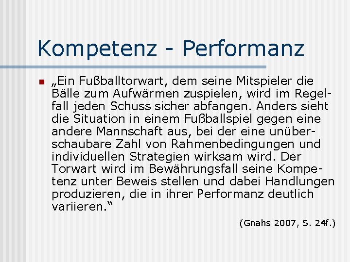 Kompetenz - Performanz n „Ein Fußballtorwart, dem seine Mitspieler die Bälle zum Aufwärmen zuspielen,